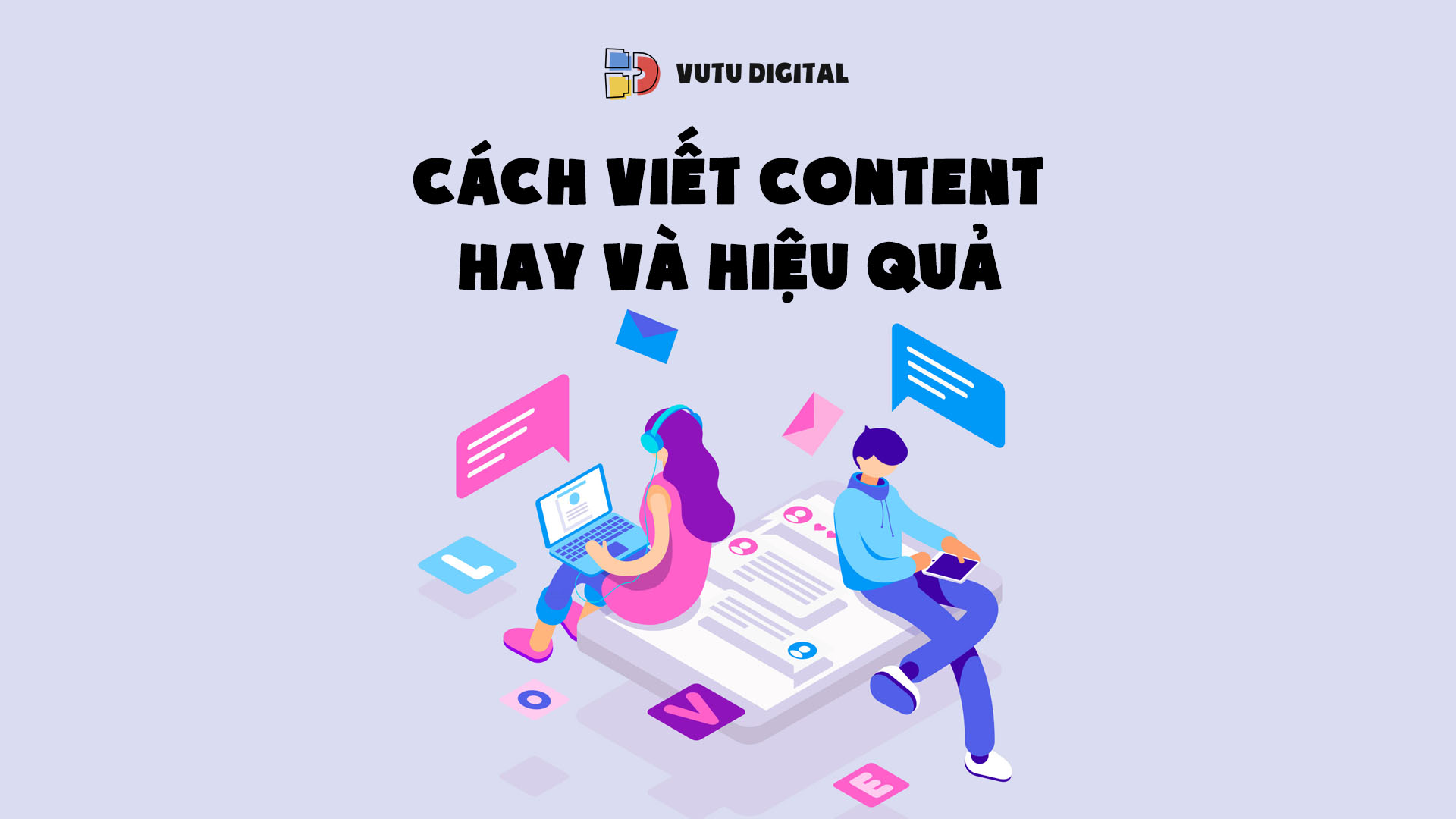 Cách viết Content hay: 14 Công thức, 15 Tips viết content và 16 Ý tưởng truyền thông chinh phục khách hàng
