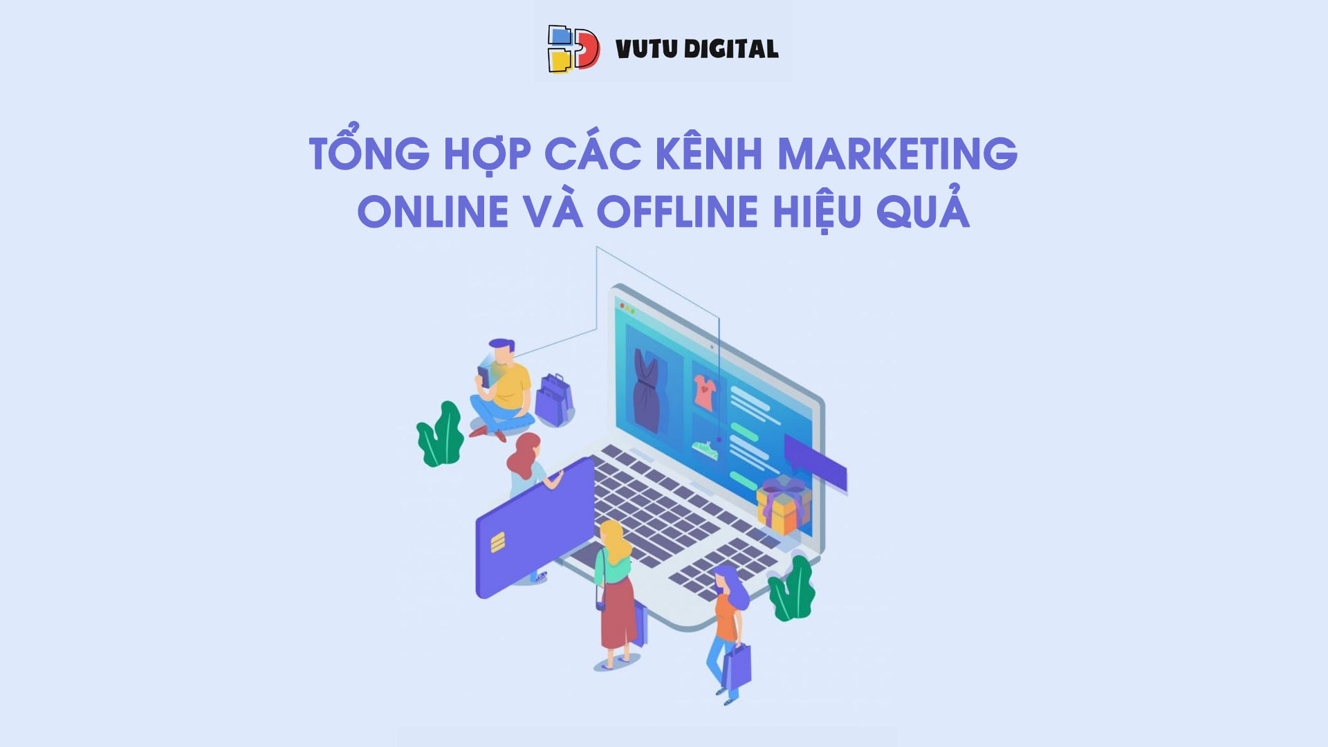 Tổng hợp các kênh Marketing Online và Marketing Offline hiệu quả không thể bỏ qua