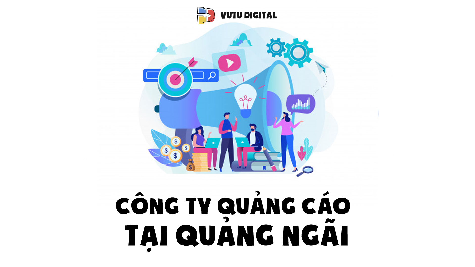 Công ty quảng cáo Quảng Ngãi – Digital Agency chuyên nghiệp giúp quảng cáo online trên Google, Facebook hiệu quả