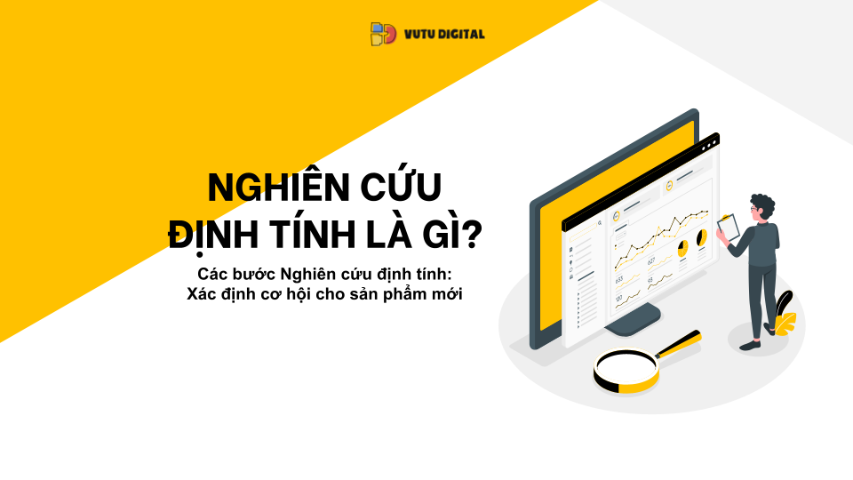 Các bước Nghiên cứu định tính: Xác định cơ hội cho sản phẩm mới và 5 bước tổ chức nghiên cứu định tính thường thấy
