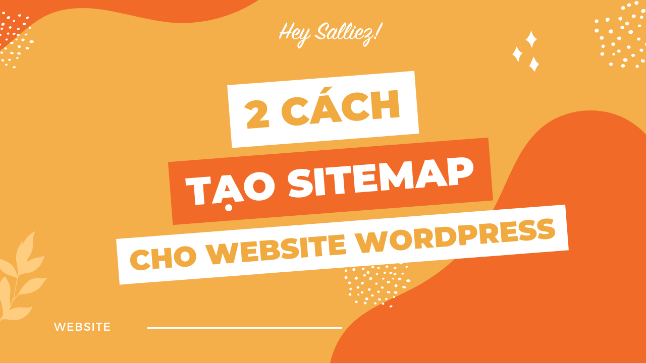 Sitemap là gì? 02 cách tạo sitemap cho Website Wordpress cực kỳ đơn giản 4 Sitemap là gì? 02 cách tạo sitemap cho Website WordPress cực kỳ đơn giản