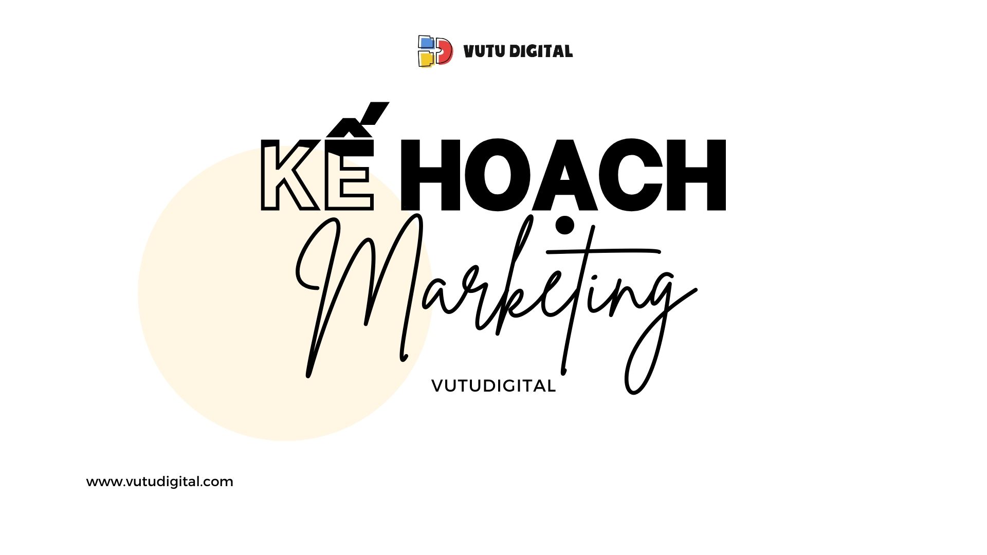 Kế hoạch Marketing là gì? 06 bước xây dựng Kế hoạch Marketing hiệu quả nhất mà Marketer cần biết
