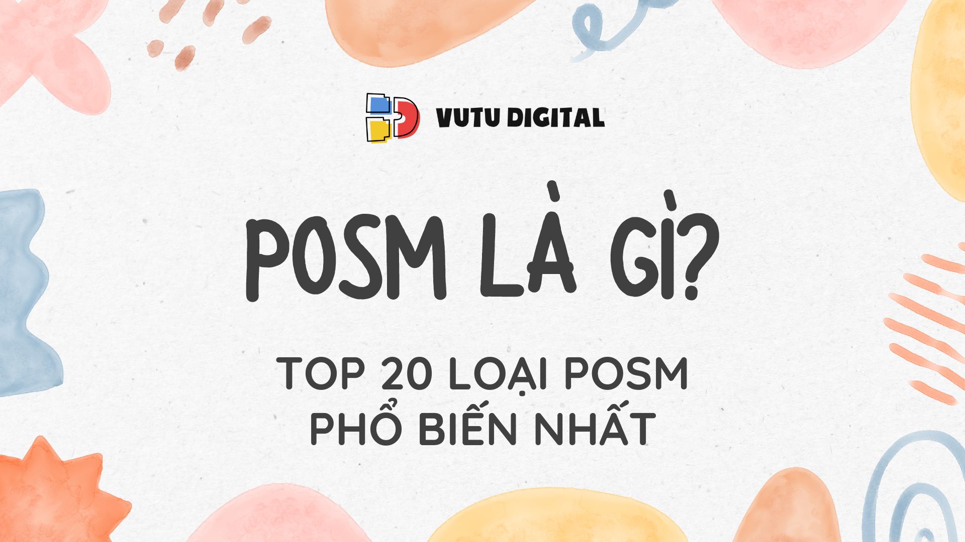 POSM là gì? TOP 21 các loại POSM phổ biến nhất trong quảng cáo hiện nay