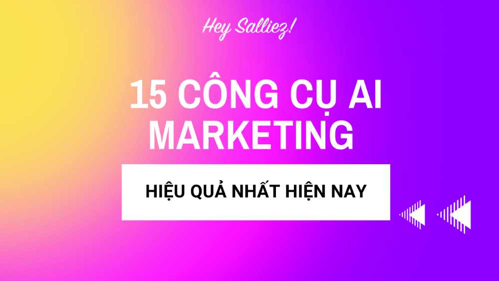 TOP 15+ công cụ AI Marketing hiệu quả cho Marketers