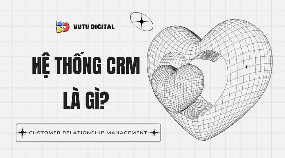 Hệ thống CRM là gì? Lợi ích của việc sử dụng hệ thống CRM trong hoạt động của doanh nghiệp