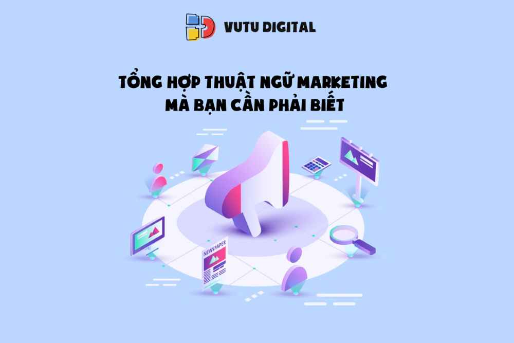 Tổng hợp thuật ngữ Marketing thông dụng mà mọi marketers đều cần phải biết