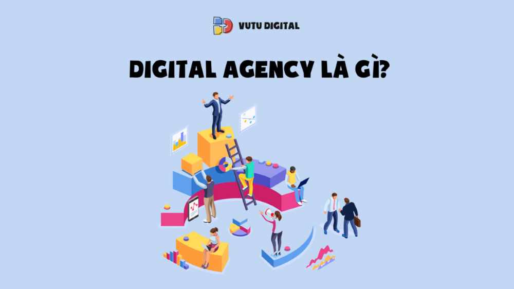 Digital Agency là gì? Những vị trí công việc thường thấy trong Digital Agency