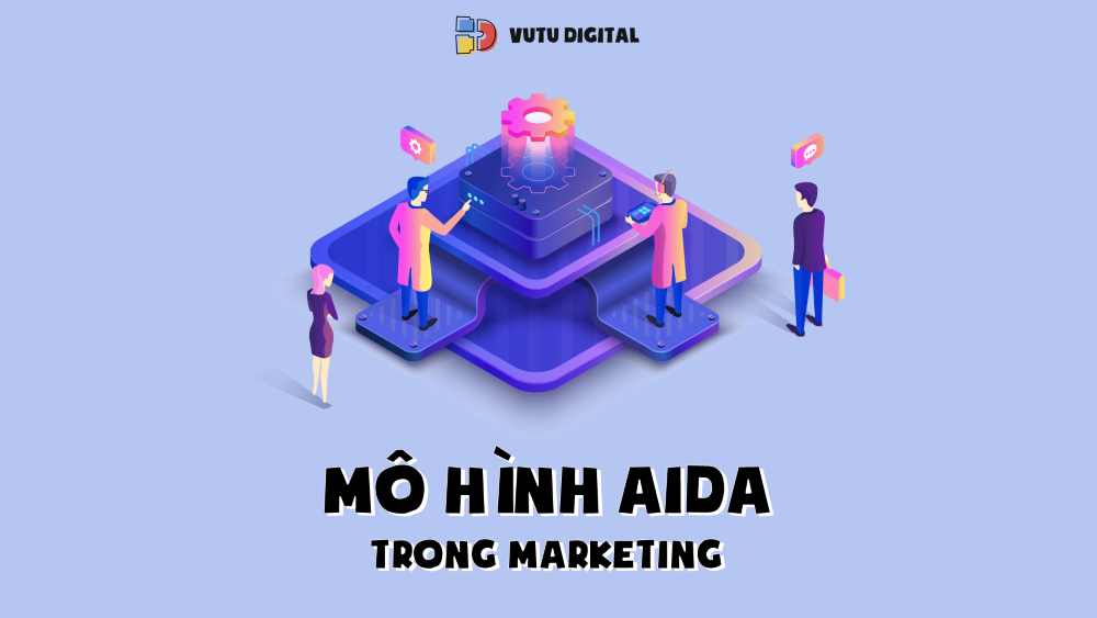 3 cách ứng dụng Mô hình AIDA trong marketing hiệu quả nhất