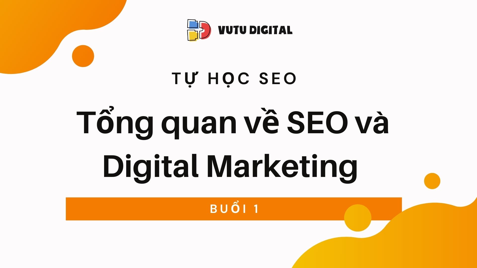 Tự học SEO – Buổi 1: Tổng quan về SEO và Digital Marketing
