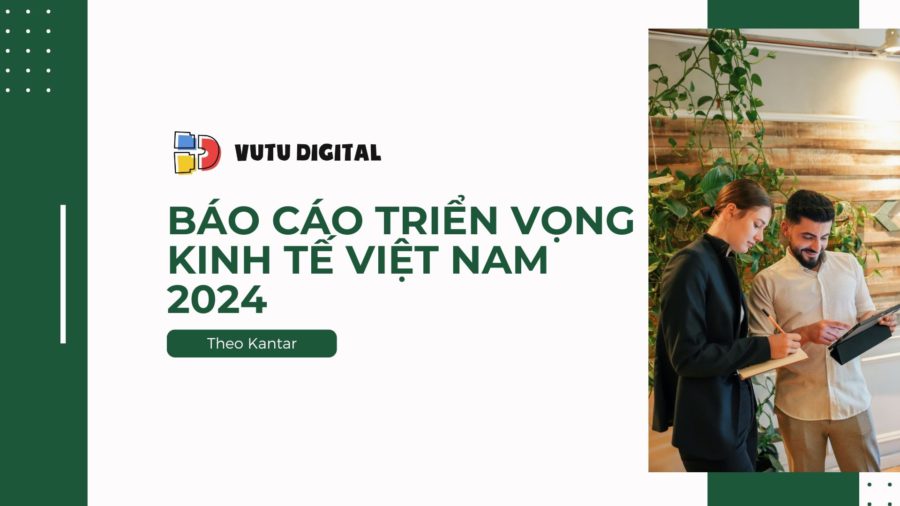 Báo cáo triển vọng kinh tế Việt Nam 2024 - Theo Kantar 9 Báo cáo triển vọng kinh tế Việt Nam 2024 – Theo Kantar