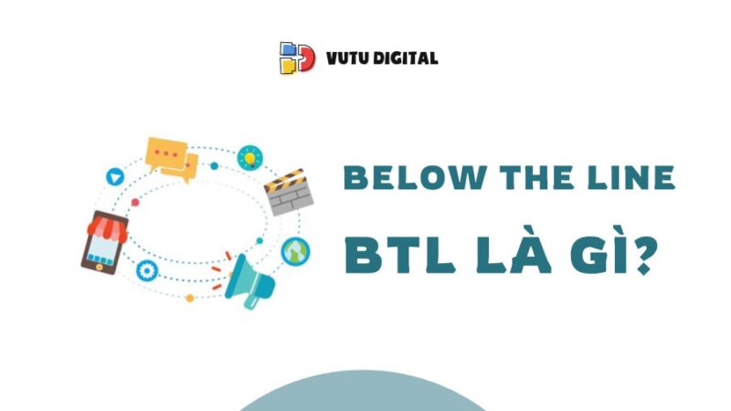 BTL là gì? Những hoạt động Below The Line trong marketing thường gặp