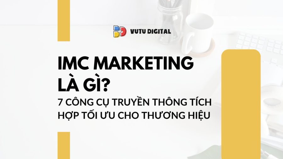 IMC Marketing là gì? 7 Công cụ truyền thông tích hợp tối ưu cho thương hiệu 6 IMC Marketing là gì? 7 Công cụ truyền thông tích hợp tối ưu cho thương hiệu
