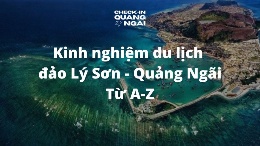 Kinh nghiệm du lịch Đảo Lý Sơn Quảng Ngãi tự túc từ A-Z từ người bản địa