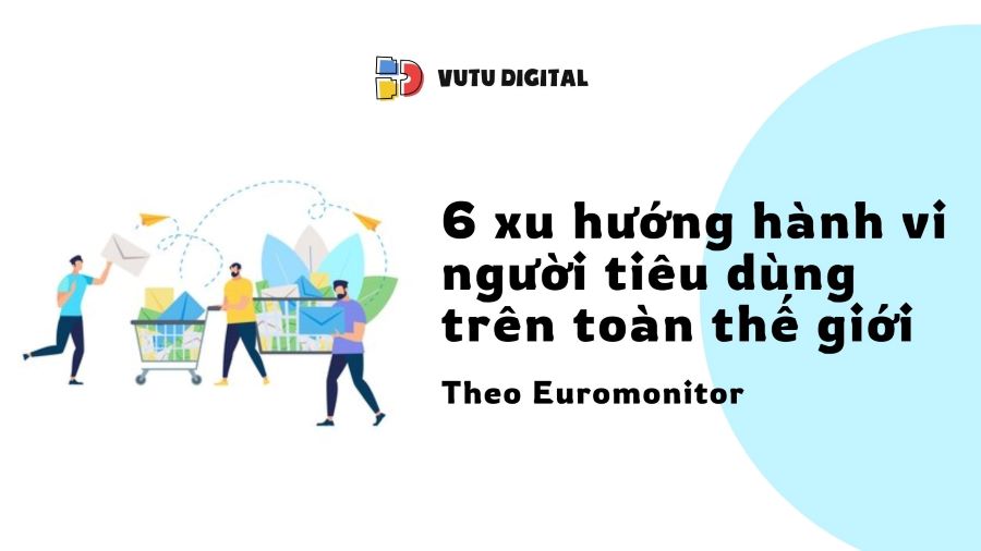 6 xu hướng hành vi người tiêu dùng trên toàn thế giới