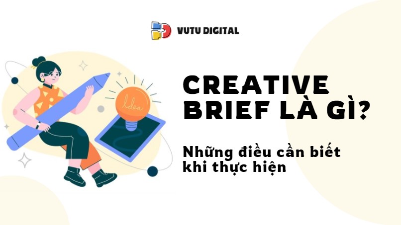 Creative Brief là gì? Những điều cần biết khi thực hiện Creative Brief