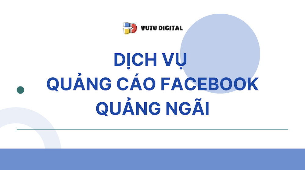 Dịch vụ Quảng cáo Facebook Quảng Ngãi uy tín & hiệu quả 3 Dịch vụ Quảng cáo Facebook Quảng Ngãi uy tín & hiệu quả
