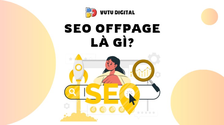 SEO Offpage Là Gì? 5 Bước triển khai hiệu quả cho người mới