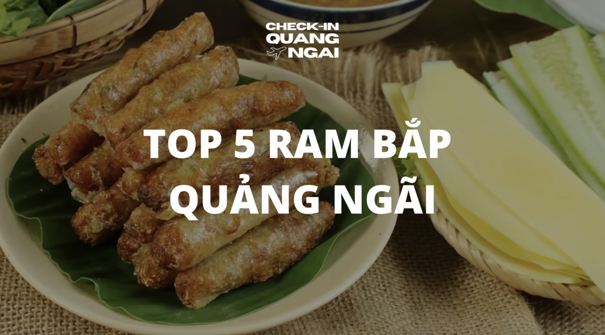 Ram Bắp Quảng Ngãi: Hương vị đậm đà xứ Quảng gây thương nhớ