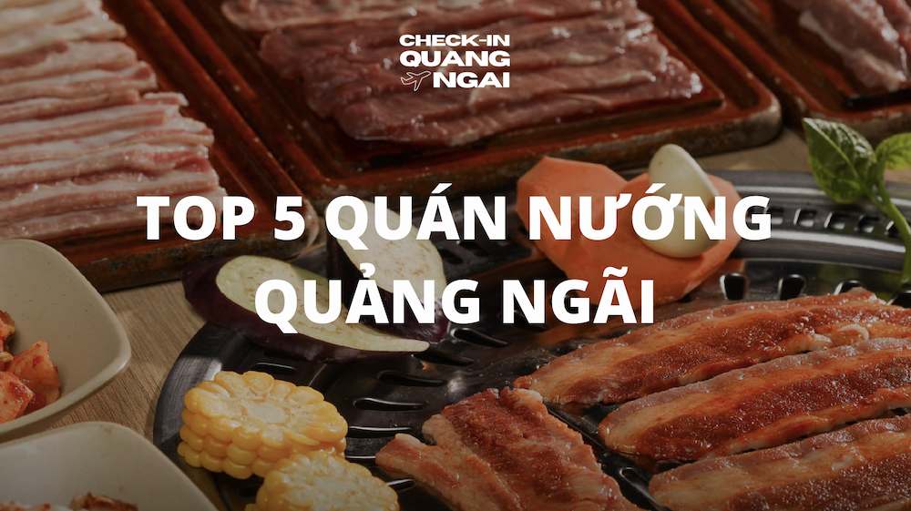 Top 5 địa điểm quán nướng Quảng Ngãi thu hút đông đảo khách hàng