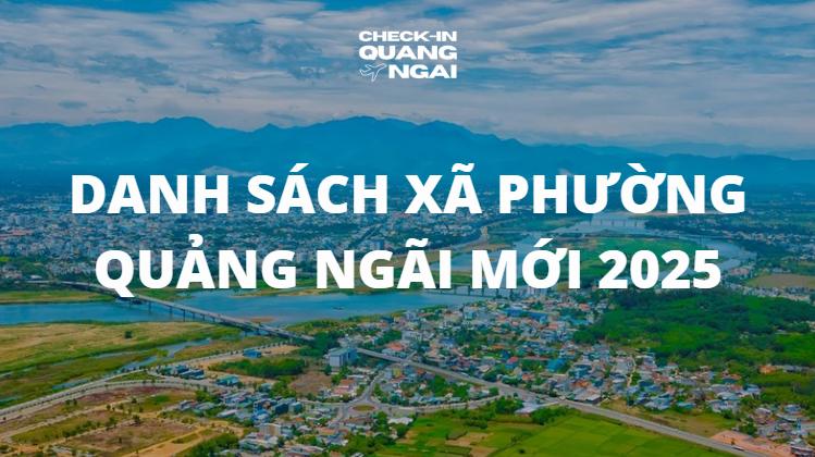 Danh sách xã phường Quảng Ngãi mới 2025